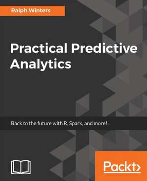 Practical Predictive Analytics de Ralph Winters