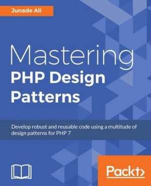 Mastering PHP Design Patterns de Junade Ali