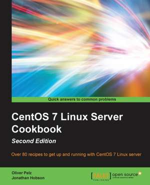 Centos 7 Linux Server Cookbook Second Edition de Oliver Pelz