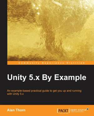 Unity 5.X by Example de Alan Thorn