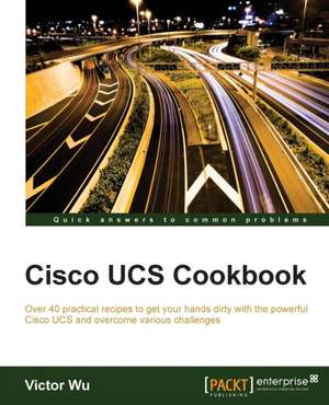 Cisco Ucs Cookbook de Victor Wu