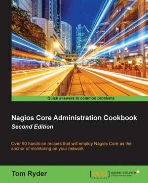 Nagios Core Administration Cookbook (Second Edition) de Tom Ryder