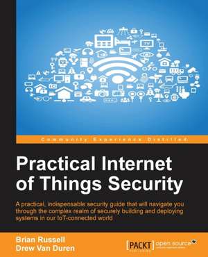 Practical Internet of Things Security de Brian Russell