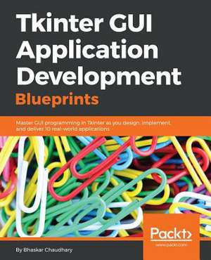 Tkinter GUI Application Development Blueprints de Bhaskar Chaudhary