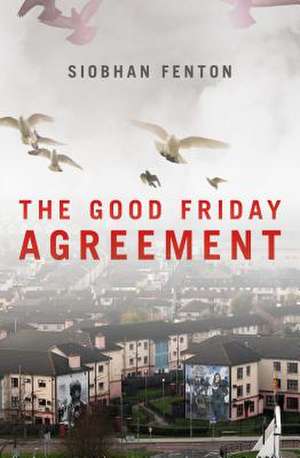 The Good Friday Agreement de Siobhan Fenton