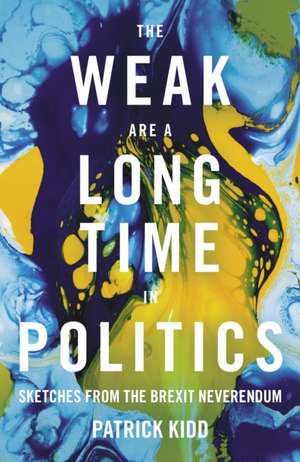 The Weak are a Long Time in Politics de Patrick Kidd