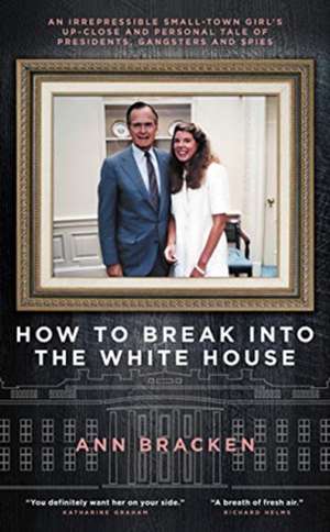 How to Break Into the White House de Ann Bracken