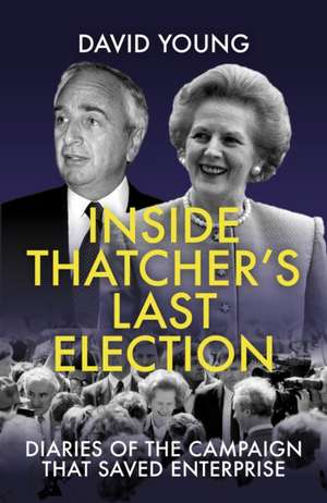 Inside Thatcher's Last Election de David Young