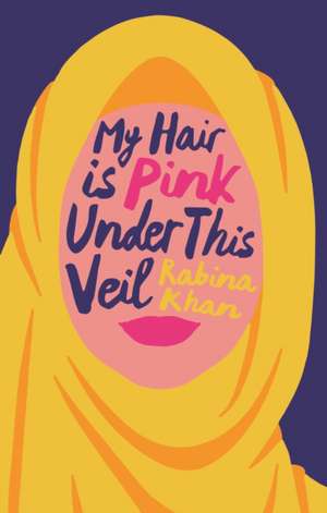 My Hair Is Pink Under This Veil de Rabina Khan