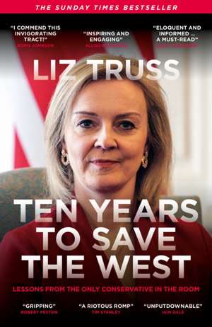 Ten Years to Save the West de Liz Truss