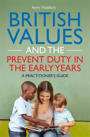 British Values and the Prevent Duty in the Early Years de Kerry Maddock