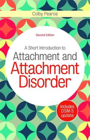 A Short Introduction to Attachment and Attachment Disorder de Colby Pearce