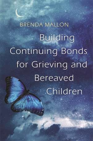 Building Continuing Bonds for Grieving and Bereaved Children de Brenda Mallon