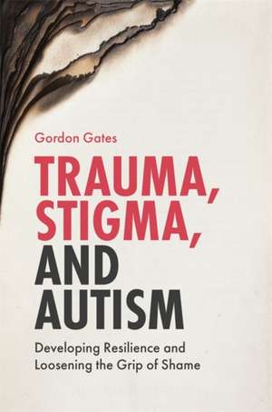 Trauma, Stigma, and Autism de Gordon Gates