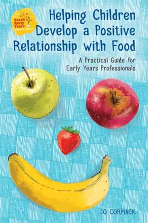 Helping Children Develop a Positive Relationship with Food de Jo Cormack