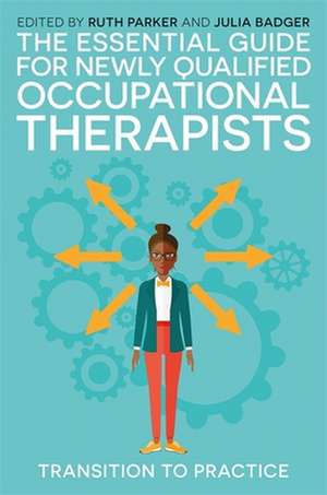 The Essential Guide for Newly Qualified Occupational Therapists de Ruth Parker