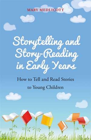 Storytelling and Story-Reading in Early Years de Mary Medlicott