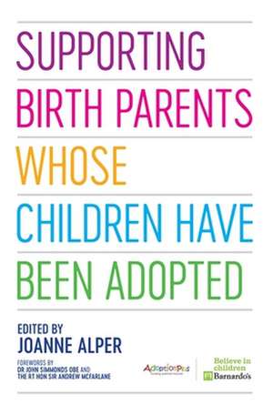 Supporting Birth Parents Whose Children Have Been Adopted de Joanne Alper