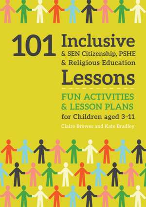 101 Inclusive and Sen Citizenship, Pshe and Religious Education Lessons de Kate Bradley