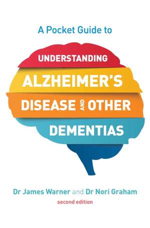 A Pocket Guide to Understanding Alzheimer's Disease and Other Dementias, Second Edition de James Warner