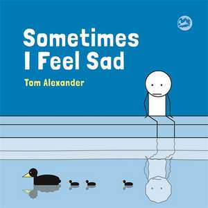 Sometimes I Feel Sad de Tom Alexander