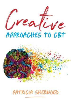 Creative Approaches to CBT de Patricia Sherwood