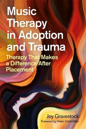 Music Therapy in Adoption and Trauma de Joy Gravestock