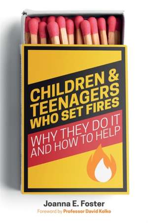 Children and Teenagers Who Set Fires de Joanna Foster