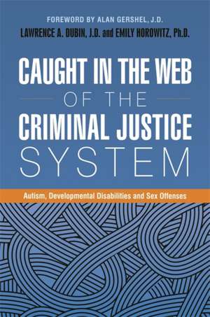 Caught in the Web of the Criminal Justice System de Lawrence A. Dubin J. D.