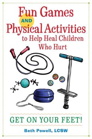 Fun Games and Physical Activities to Help Heal Children Who Hurt de Beth Powell