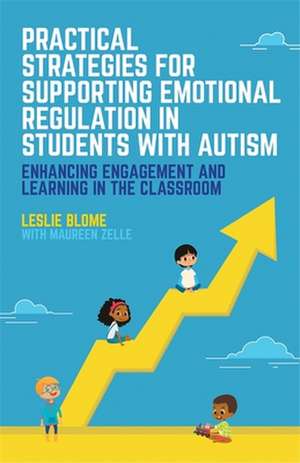 Practical Strategies for Supporting Emotional Regulation in Students with Autism de Leslie Blome