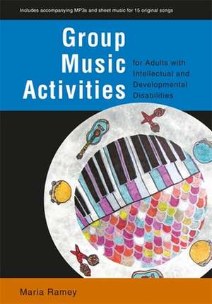 Group Music Activities for Adults with Intellectual and Developmental Disabilities de Maria Ramey