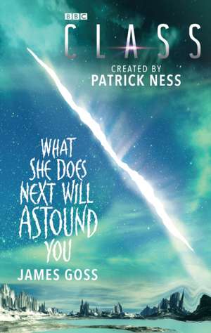 Goss, J: Class: What She Does Next Will Astound You de James Goss