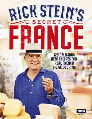 Rick Stein's Secret France de Rick Stein