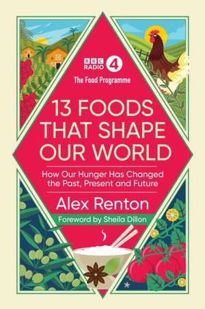 The Food Programme: 13 Foods that Shape Our World de Alex Renton