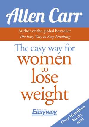 The Easy Way for Women to Lose Weight de Allen Carr