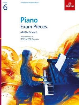 Piano Exam Pieces 2021 & 2022, ABRSM Grade 6: Selected from the 2021 & 2022 syllabus de ABRSM