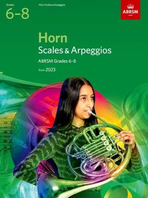 Scales and Arpeggios for Horn, ABRSM Grades 6-8, from 2023 de ABRSM