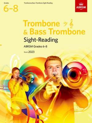 Sight-Reading for Trombone (bass clef and treble clef) and Bass Trombone, ABRSM Grades 6-8, from 2023 de ABRSM