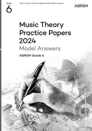 Music Theory Practice Papers Model Answers 2024, ABRSM Grade 6 de ABRSM