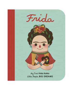 Little People, Big Dreams: Frida Kahlo de Maria Isabel Sanchez Vegara