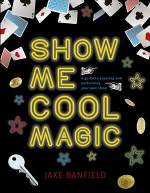 Banfield, J: Show Me Cool Magic de Jake Banfield