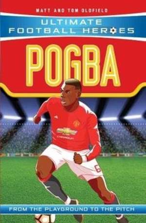 Pogba (Ultimate Football Heroes - the No. 1 football series) de Matt & Tom Oldfield