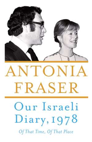 Our Israeli Diary: Of That Time, of That Place de Antonia Fraser