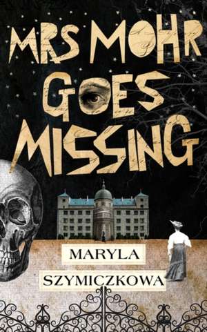Mrs Mohr Goes Missing de Maryla Szymiczkowa