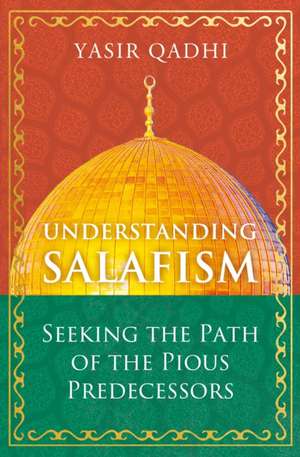 Understanding Salafism de Yasir Qadhi