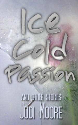 Ice Cold Passion de Judi Moore