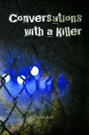 Conversations with a Killer de Alan Ash