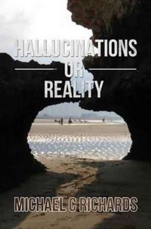 Hallucinations Or Reality de Michael C. Richards