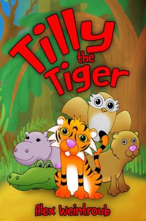 Tilly the Tiger de Alex Weintroub